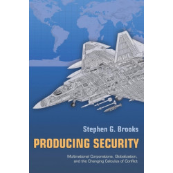 Producing Security: Multinational Corporations, Globalization, and the Changing Calculus of Conflict