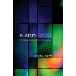 Plato's Ghost: The Modernist Transformation of Mathematics