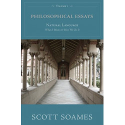 Philosophical Essays, Volume 1: Natural Language: What It Means and How We Use It