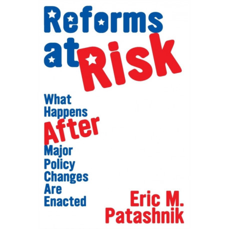 Reforms at Risk: What Happens After Major Policy Changes Are Enacted