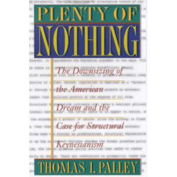 Plenty of Nothing: The Downsizing of the American Dream and the Case for Structural Keynesianism