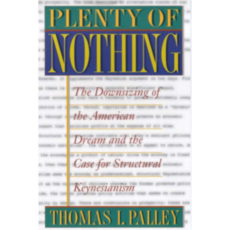 Plenty of Nothing: The Downsizing of the American Dream and the Case for Structural Keynesianism