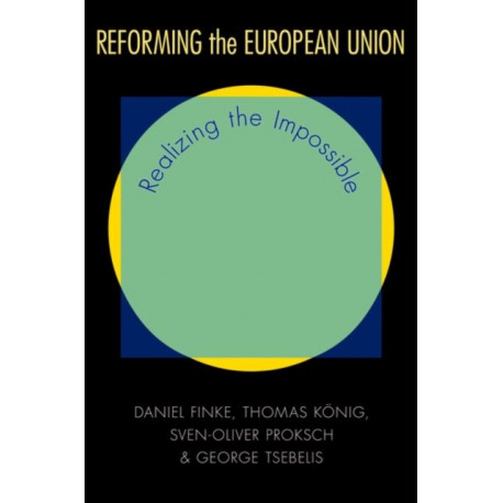 Reforming the European Union: Realizing the Impossible