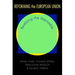 Reforming the European Union: Realizing the Impossible
