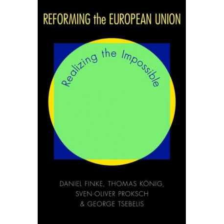 Reforming the European Union: Realizing the Impossible