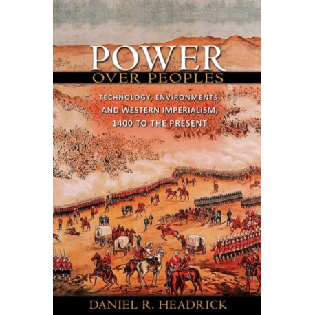 Power over Peoples: Technology, Environments, and Western Imperialism, 1400 to the Present