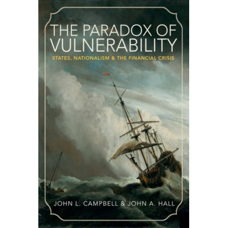 The Paradox of Vulnerability: States, Nationalism, and the Financial Crisis