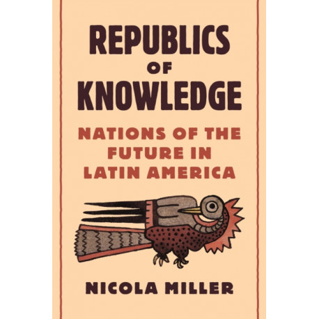 Republics of Knowledge: Nations of the Future in Latin America