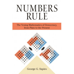 Numbers Rule: The Vexing Mathematics of Democracy, from Plato to the Present