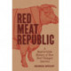 Red Meat Republic: A Hoof-to-Table History of How Beef Changed America