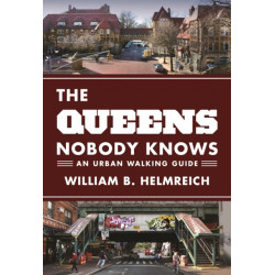 The Queens Nobody Knows: An Urban Walking Guide