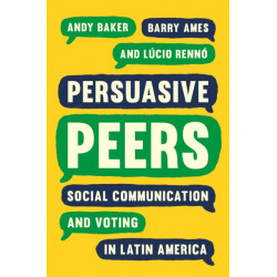 Persuasive Peers: Social Communication and Voting in Latin America