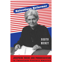 Relentless Reformer: Josephine Roche and Progressivism in Twentieth-Century America