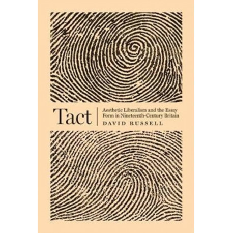 Tact: Aesthetic Liberalism and the Essay Form in Nineteenth-Century Britain