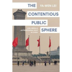 The Contentious Public Sphere: Law, Media, and Authoritarian Rule in China