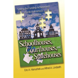 Schoolhouses, Courthouses, and Statehouses: Solving the Funding-Achievement Puzzle in America's Public Schools