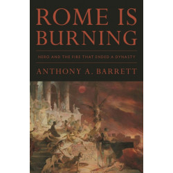 Rome Is Burning: Nero and the Fire That Ended a Dynasty