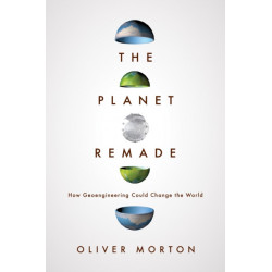The Planet Remade: How Geoengineering Could Change the World