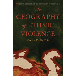 The Geography of Ethnic Violence: Identity, Interests, and the Indivisibility of Territory