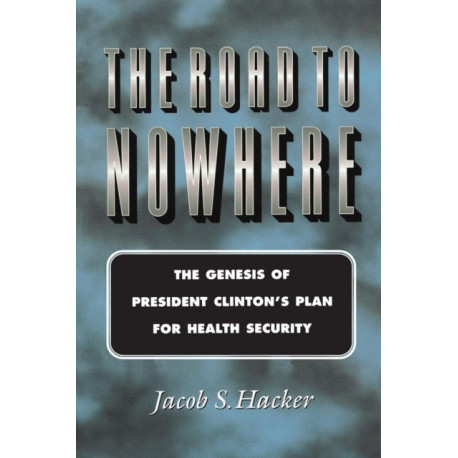 The Road to Nowhere: The Genesis of President Clinton's Plan for Health Security