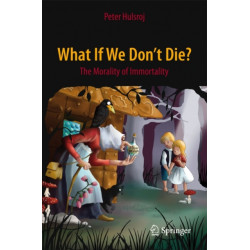 What If We Don't Die?: The Morality of Immortality