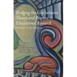 Bridging the Gap between Theory and Practice in Educational Research: Methods at the Margins