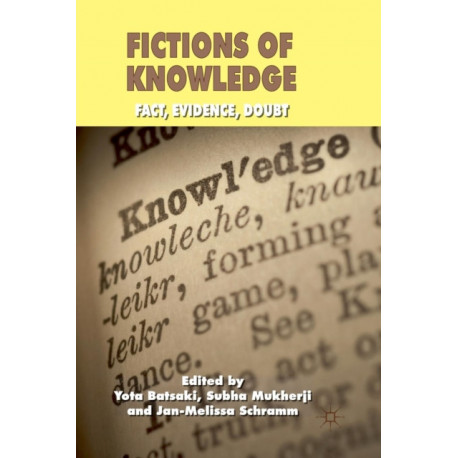 Fictions of Knowledge: Fact, Evidence, Doubt