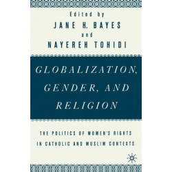 Globalization, Gender, and Religion: The Politics of Women's Rights in Catholic and Muslim Contexts