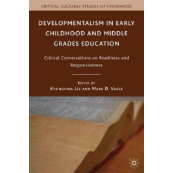Developmentalism in Early Childhood and Middle Grades Education: Critical Conversations on Readiness and Responsiveness