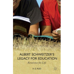 Albert Schweitzer’s Legacy for Education: Reverence for Life