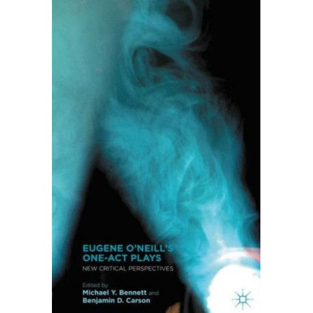 Eugene O’Neill’s One-Act Plays: New Critical Perspectives