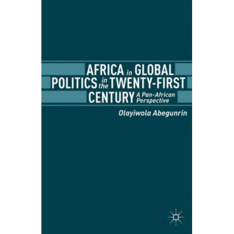 Africa in Global Politics in the Twenty-First Century: A Pan-African Perspective