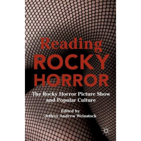 Reading Rocky Horror: The Rocky Horror Picture Show and Popular Culture
