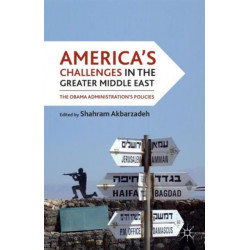 America's Challenges in the Greater Middle East: The Obama Administration's Policies