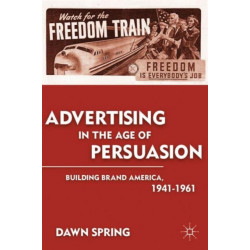 Advertising in the Age of Persuasion: Building Brand America 1941–1961