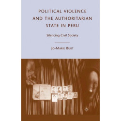 Political Violence and the Authoritarian State in Peru: Silencing Civil Society
