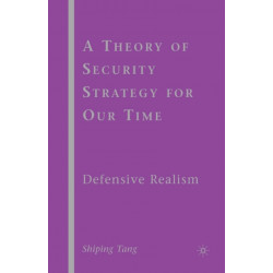 A Theory of Security Strategy for Our Time: Defensive Realism