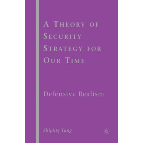 A Theory of Security Strategy for Our Time: Defensive Realism