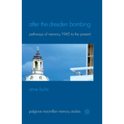 After the Dresden Bombing: Pathways of Memory, 1945 to the Present