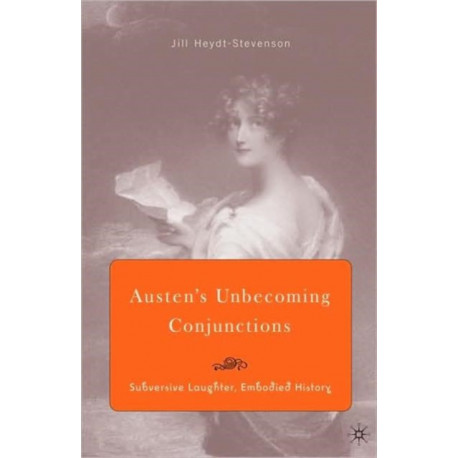 Austen's Unbecoming Conjunctions: Subversive Laughter, Embodied History