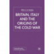 Britain, Italy and the Origins of the Cold War