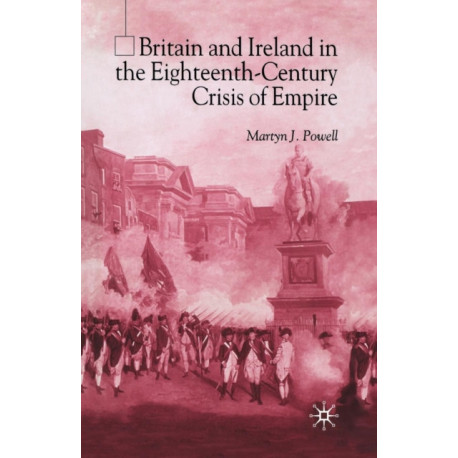 Britain and Ireland in the Eighteenth-Century Crisis of Empire