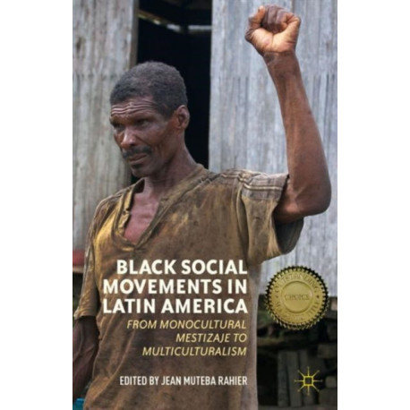 Black Social Movements in Latin America: From Monocultural Mestizaje to Multiculturalism