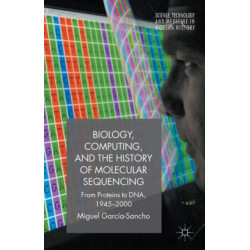 Biology, Computing, and the History of Molecular Sequencing: From Proteins to DNA, 1945-2000