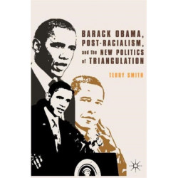 Barack Obama, Post-Racialism, and the New Politics of Triangulation