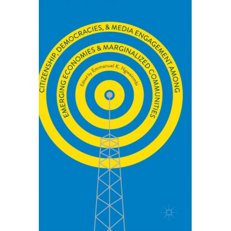 Citizenship, Democracies, and Media Engagement among Emerging Economies and Marginalized Communities