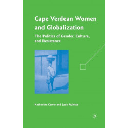Cape Verdean Women and Globalization: The Politics of Gender, Culture, and Resistance