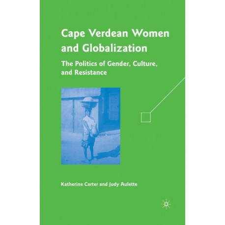 Cape Verdean Women and Globalization: The Politics of Gender, Culture, and Resistance