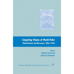 Competing Visions of World Order: Global Moments and Movements, 1880s-1930s