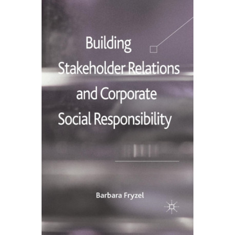 Building Stakeholder Relations and Corporate Social Responsibility